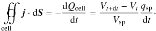 \appendix \setcounter{section}{1} \begin{equation} \dintcl\!\vec{j}\cdot \mathrm{d}\vec{S} = - \frac{{\rm d}Q_{\rm cell}}{{\rm d}t} = \frac{V_{t+{\rm d}t}-V_t}{V_{\rm sp}}\frac{q_{\rm sp}}{{\rm d}t}\cdot \end{equation}