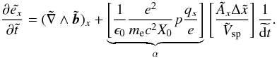 \appendix \setcounter{section}{1} \begin{equation} \label{equ:max2bis} \dfrac{\partial\tilde{e_x}}{\partial \tilde{t}} = (\tilde{\nabla}\wedge\tilde{\vec{b}})_x + \underbrace{\left[\dfrac{1}{\epsilon_0} \dfrac{e^2}{m_\lec c^2X_0}p \dfrac{q_s}{e}\right]}_{\alpha}\,\left[\dfrac{\tilde{A}_x\Delta \tilde{x}}{\tilde{V}_{\rm sp}} \right]\dfrac{1}{\widetilde{{\rm d}t}}. \end{equation}