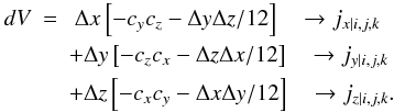 \appendix \setcounter{section}{1} \begin{eqnarray} \label{equ:current_dep} dV &=& ~\Delta x \left[ -c_yc_z - \Delta y \Delta z /12 \right] ~~~\rightarrow j_{x|i,j,k}\nonumber \\ &&+ \Delta y \left[ -c_zc_x - \Delta z \Delta x /12 \right] ~~~\rightarrow j_{y|i,j,k}\nonumber \\ &&+ \Delta z \left[ -c_xc_y - \Delta x \Delta y /12 \right] ~~~\rightarrow j_{z|i,j,k}. \end{eqnarray}
