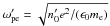 \hbox{$\omega'_{\rm pe}=\sqrt{n'_0e^2/(\epsilon_0m_\lec)}$}