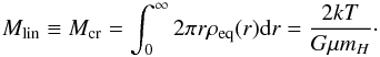 \begin{equation} M_{\rm lin}\equiv M_{\rm cr} = \int_0^\infty 2\pi r \rho_{\rm eq}(r){\rm d}r = \frac{2k T}{G \mu m_H}\cdot \label{eq:mcr} \end{equation}