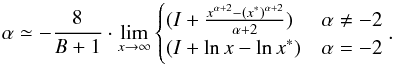 \appendix \setcounter{section}{1} \begin{equation} \alpha \simeq -\frac{8}{B+1}\cdot\displaystyle\lim_{x\to\infty} \begin{cases} (I+\frac{x^{\alpha+2}- (x^{*})^{\alpha+2}}{\alpha+2}) & \alpha\neq-2 \\ (I+\ln x - \ln x^*) &\alpha=-2 \end{cases}. \label{eq:alpha2} \end{equation}