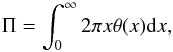 \begin{equation} \Pi=\int_0^\infty 2 \pi x \theta(x) {\rm d}x, \label{eq:PI} \end{equation}