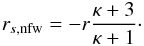 \begin{eqnarray} r_{s,\text{nfw}} = -r \frac{\kappa + 3}{\kappa + 1}\cdot \end{eqnarray}