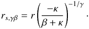 \begin{eqnarray} r_{s,\gamma\beta} = r \left( \frac{-\kappa}{\beta+\kappa} \right)^{-1/\gamma}\cdot \end{eqnarray}