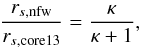 \begin{eqnarray} \frac{r_{s,\text{nfw}}}{r_{s,\text{core13}}} = \frac{\kappa}{\kappa+1}, \end{eqnarray}