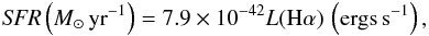 \begin{eqnarray} {\it SFR} \left(M_\odot\,{\rm yr}^{-1}\right) = 7.9\times10^{-42} L({\rm H}\alpha)\,\left({\rm ergs\,s^{-1}}\right), \end{eqnarray}