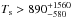 \hbox{$T_{\rm s}> 890^{+1560}_{-580}$}