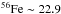 \hbox{$\chem \iso{56}{}Fe\sim22.9$}