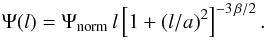 \begin{equation} \Psi(l) = \Psi_{\rm norm}\, l \left[1 + (l/a)^{2}\right]^{-3\, \beta/2} . \end{equation}