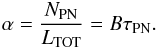 \begin{eqnarray} \alpha=\frac{N_{\mathrm{PN}}}{L_{\mathrm{TOT}}}=B\tau_{\mathrm{PN}}. \label{alpha} \end{eqnarray}