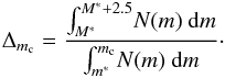 \begin{eqnarray} \Delta_{m_{\rm c}}=\frac{\int_{M^*}^{M^*+2.5}\! {N}(m) \ \mathrm{d}m}{\int_{m^*}^{m_{\rm c}}\! {N}(m) \ \mathrm{d}m}\cdot \label{delta} \end{eqnarray}