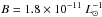 \hbox{$B=1.8 \times 10^{-11}~L^{-1}_{\odot}$}