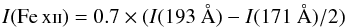 \begin{eqnarray} I {\rm (\ion{Fe}{xii})} = 0.7 \times (I (193~\AA) - I (171~\AA) / 2) \end{eqnarray}