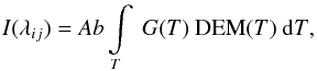 \begin{eqnarray} {I(\lambda_{ij})}= {Ab}\, {\int\limits_T ~{G(T)} ~{\rm DEM} (T) ~ {\rm d}T}, \label{eq:ab_int_dem_gt} \end{eqnarray}