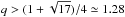 \hbox{$q>(1+\sqrt{17})/4\simeq 1.28$}