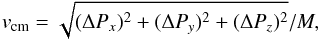 \begin{equation} v_{\rm cm} = \sqrt{(\Delta P_x)^2 + (\Delta P_y)^2 + (\Delta P_z)^2} / M , \label{eq:recoil1} \end{equation}