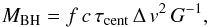 \begin{equation} \label{eq:MBH} M_{\mathrm{BH}} = f\,c\,\tau_{\mathrm{cent}}\,\Delta\,v^{2}\, G^{-1} , \end{equation}