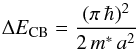 \appendix \setcounter{section}{3} \begin{equation} \Delta E_{\rm CB} = \frac{(\pi\, \hbar)^2}{2\, m^\ast\, a^2} \label{eq_deltaECB} \end{equation}