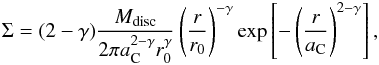 \begin{equation} \Sigma = (2 - \gamma) { \mdisk \over 2 \pi \ac ^{2-\gamma} \rzero^\gamma } \left( {r \over \rzero} \right)^{-\gamma} \exp \left[ - \left( {r \over \ac} \right) ^{2-\gamma} \right] , \end{equation}