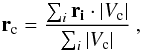 \begin{equation} \vec{r}_{\rm c}=\frac{\sum_i \vec{r_i}\cdot |V_{\rm c}|}{\sum_i |V_{\rm c}|} \ , \label{eq1} \end{equation}