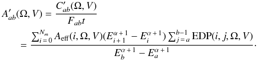 \begin{eqnarray} \label{trueaeffeq} &&A'_{ab}(\Omega,V)=\frac{C'_{ab}(\Omega,V)}{F_{ab}t} \nonumber\\ &&~~~~~~~=\frac{\sum_{i\,=\,0}^{N_m} A_\mathrm{eff}(i,\Omega,V) (E_{i\,+\,1}^{\alpha\,+\,1}-E_i^{\alpha\,+\,1})\sum_{j\,=\,a}^{b-1} {\rm EDP}(i,j,\Omega,V)}{E_b^{\alpha\,+\,1}-E_a^{\alpha\,+\,1}}\cdot \end{eqnarray}