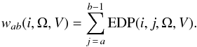 \begin{eqnarray} w_{ab}(i,\Omega,V)=\sum_{j\,=\,a}^{b-1}{\rm EDP}(i,j,\Omega,V). \end{eqnarray}