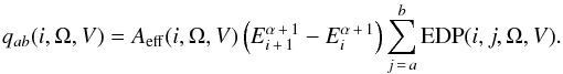 \begin{eqnarray*} q_{ab}(i,\Omega,V) = A_\mathrm{eff}(i,\Omega,V)\left(E_{i\,+\,1}^{\alpha\,+\,1} - E_i^{\alpha\,+\,1}\right) \sum_{j\,=\,a}^{b}{\rm EDP}(i,j,\Omega,V). \end{eqnarray*}