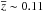\hbox{$\overline{z}\sim 0.11$}
