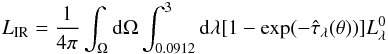 \begin{eqnarray} \Lir = \frac{1}{4\pi} \int_\Omega {\rm d} \Omega \int_{0.0912}^3 {\rm d} \lambda [1-\exp({-\tauLTh})] L^0_{\lambda} \end{eqnarray}