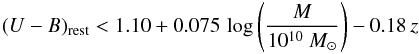 \begin{eqnarray*} (U-B)_{\rm rest}<1.10+0.075\,\log\left(\frac{ M}{10^{10}~M_{\odot}}\right)-0.18\,z \end{eqnarray*}