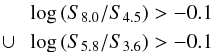 \begin{eqnarray*} \log\,(S_{8.0}/S_{4.5})>-0.1 \\ \cup\;\; \log\,(S_{5.8}/S_{3.6})>-0.1 \end{eqnarray*}