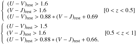 \begin{eqnarray*} \left\{ \begin{array}{ll} (U-V)_{\rm rest}>1.6 &\\ (V-J)_{\rm rest}>1.6 & [0<z<0.5]\\ (U-V)_{\rm rest}>0.88*(V-J)_{\rm rest}+0.69\nonumber \end{array} \right. \\ \left\{ \begin{array}{ll} (U-V)_{\rm rest}>1.5 &\\ (V-J)_{\rm rest}>1.6 & [0.5<z<1]\\ (U-V)_{\rm rest}>0.88*(V-J)_{\rm rest}+0.66.\nonumber \end{array} \right. \end{eqnarray*}