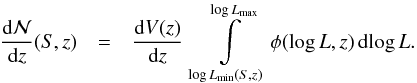 \begin{eqnarray} \label{eq:dNdz} \dfrac{\mathrm{d}\mathcal{N}}{\mathrm{d}z}(S,z) & = &\dfrac{\mathrm{d}V(z)}{\mathrm{d}z} \; \int\limits_{\log L_\mathrm{min}(S,z)}^{\log L_\mathrm{max}} \phi(\log L,z) \,\mathrm{d}\!\log L. \end{eqnarray}
