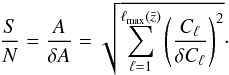 \begin{eqnarray} \label{eq:SN_bias} \frac{S}{N} = \frac{A}{\delta A} = \sqrt{ \sum_{\ell=1}^{\ell_\mathrm{max}(\bar{z})} \left( \frac{C_\ell}{\delta C_\ell} \right)^2 }\cdot \end{eqnarray}