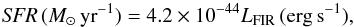 \begin{equation} \label{eq:FIR} {\it SFR}\,({M}_{\odot}\,\mathrm{yr}^{-1} ) = 4.2\times10^{-44} L_{\mathrm{FIR}}\,(\mathrm{erg\,s}^{-1}), \end{equation}