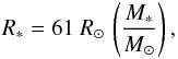 \begin{eqnarray} R_{*} = 61~R_{\odot}\,\left(\frac{M_{*}}{M_{\odot}}\right), \end{eqnarray}