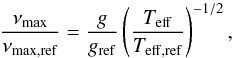 \begin{equation} \label{numax2} \frac{\nu_{\rm max}}{\nu_{\rm max,ref}} = \frac{g}{\gref}\left(\frac{\Teff}{\Teffref}\right)^{-1/2}, \end{equation}