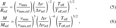 \begin{eqnarray} \label{scaling1} &&\frac{R}{R_{\rm ref}} = \left( \frac{\nu_{\rm max}}{\nu_{\rm max,ref}}\right) \left(\frac{\Delta\nu}{\Delta \nu_{\rm ref}}\right)^{-2} \left( \frac{\Teff}{\Teffref}\right)^{1/2}, \\ \label{scaling2} &&\frac{M}{M_{\rm ref}} = \left(\frac{\nu_{\rm max}}{\nu_{\rm max,ref}}\right)^{3} \left(\frac{\Delta\nu}{\Delta \nu_{\rm ref}}\right)^{-4} \left( \frac{\Teff}{\Teffref}\right)^{3/2}, \end{eqnarray}