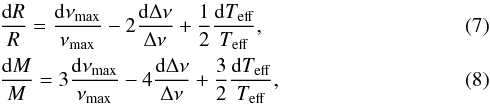 \begin{eqnarray} \label{dRR} &&\frac {\diff R}{R} = \frac{\diff \nu_{\rm max}}{\nu_{\rm max}} -2\frac{\diff \Delta\nu}{\Delta\nu} + \frac{1}{2}\frac{\diff \Teff}{\Teff}, \\ \label{dMM} &&\frac{\diff M}{M} = 3\frac{\diff \nu_{\rm max}}{\nu_{\rm max}}- 4\frac{\diff \Delta\nu}{\Delta\nu} + \frac{3}{2}\frac{\diff \Teff}{\Teff}, \end{eqnarray}