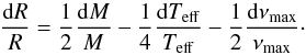\begin{equation} \label{dR} \frac{\diff R}{R} = \frac{1}{2}\frac{\diff M}{M} - \frac{1}{4}\frac{\diff \Teff}{\Teff} - \frac{1}{2}\frac{\diff \nu_{\rm max}}{\nu_{\rm max}}\cdot \end{equation}
