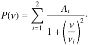\begin{equation} P(\nu) = \sum_{i=1}^2 {A_i\over 1 + \left(\displaystyle{\nu\over \nu_i}\right)^2}\cdot \label{lowfreqfit} \end{equation}