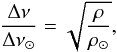 \begin{equation} \frac{\Delta\nu}{\Delta\nu_{\odot}} = \sqrt{\frac{\rho}{\rho_{\odot}}}, \end{equation}
