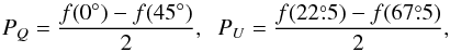 \begin{equation} P_Q=\frac{f(0\degr)-f(45\degr)}{2},\;\; P_U=\frac{f(225)-f(675)}{2}, \end{equation}