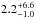\hbox{$2.2^{+6.6}_{-1.0}$}