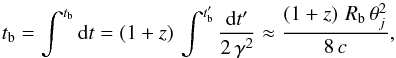 \appendix \setcounter{section}{1} \begin{equation} t_{\rm b}=\int^{t_{\rm b}} {\rm d}t =(1+z)\,\int^{t'_{\rm b}} {{\rm d}t'\over 2\, \gamma^2}\approx {(1+z)\,\, R_{\rm b}\,\theta_j^2\over 8\,c}, \label{tb1} \end{equation}