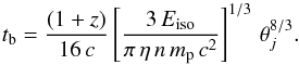 \appendix \setcounter{section}{1} \begin{equation} t_{\rm b} ={(1+z)\over 16\,c} \left[{3\,E_{\rm iso}\over \pi\, \eta\, n\, m_{\rm p}\, c^2} \right]^{1/3}\, \theta_j^{8/3}. \label{tb2} \end{equation}