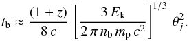 \begin{equation} t_{\rm b}\approx {(1+z)\over 8\,c}\,\left[{3\,E_{\rm k}\over 2\,\pi\, n_{\rm b}\, m_{\rm p}\,c^2}\right]^{1/3}\,\theta_j^2. \label{tbfb} \end{equation}