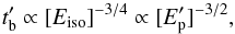 \begin{equation} t'_{\rm b} \propto [E_{\rm iso}]^{-3/4}\propto [E'_{\rm p}]^{-3/2}, \label{tbreakeiso} \end{equation}