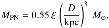 \begin{equation} M_{\rm PN} = 0.55\, \xi\, \left(\frac{D}{\rm kpc}\right)^3 ~ M_\odot . \end{equation}